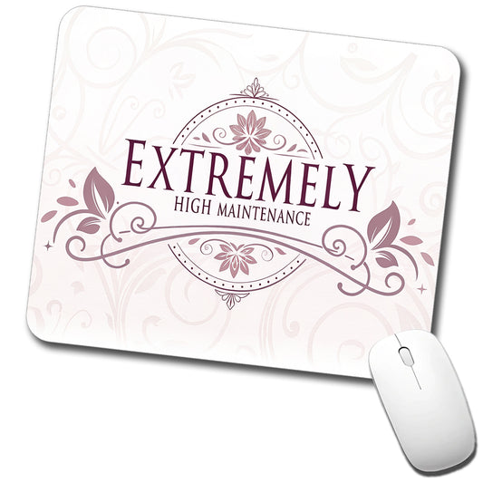 Extremely High Maintenance Funny Elegant Low Profile Mouse Pad Mat