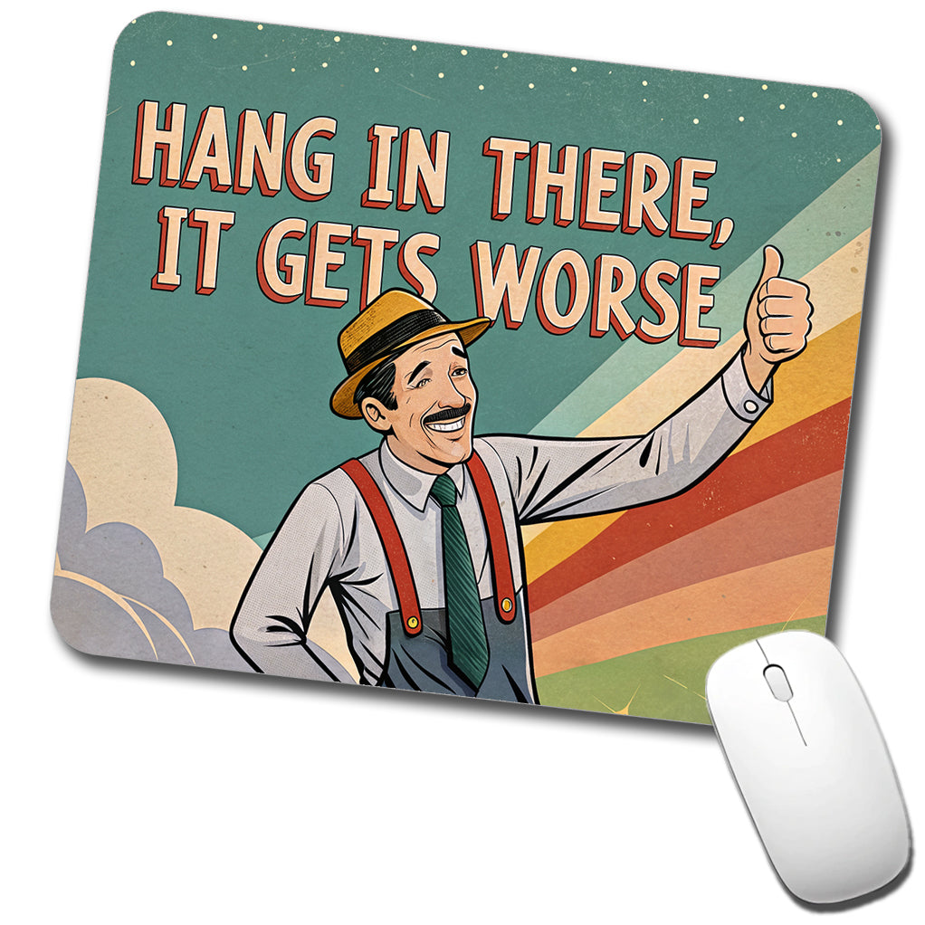 Hang In There It Gets Worse Funny Advice Retro Advertisement Low Profile Mouse Pad Mat