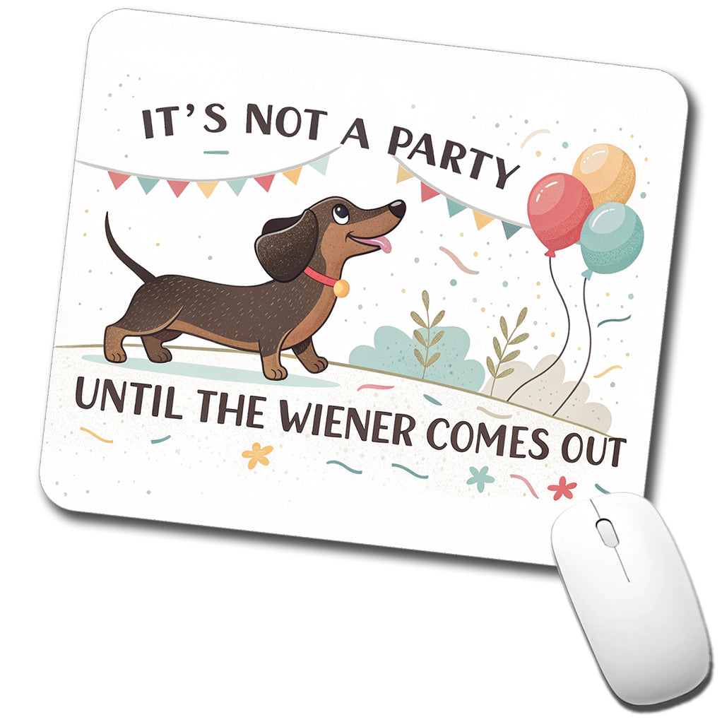 It's Not a Party Until The Wiener Comes Out Dachshund Dog Funny Low Profile Mouse Pad Mat