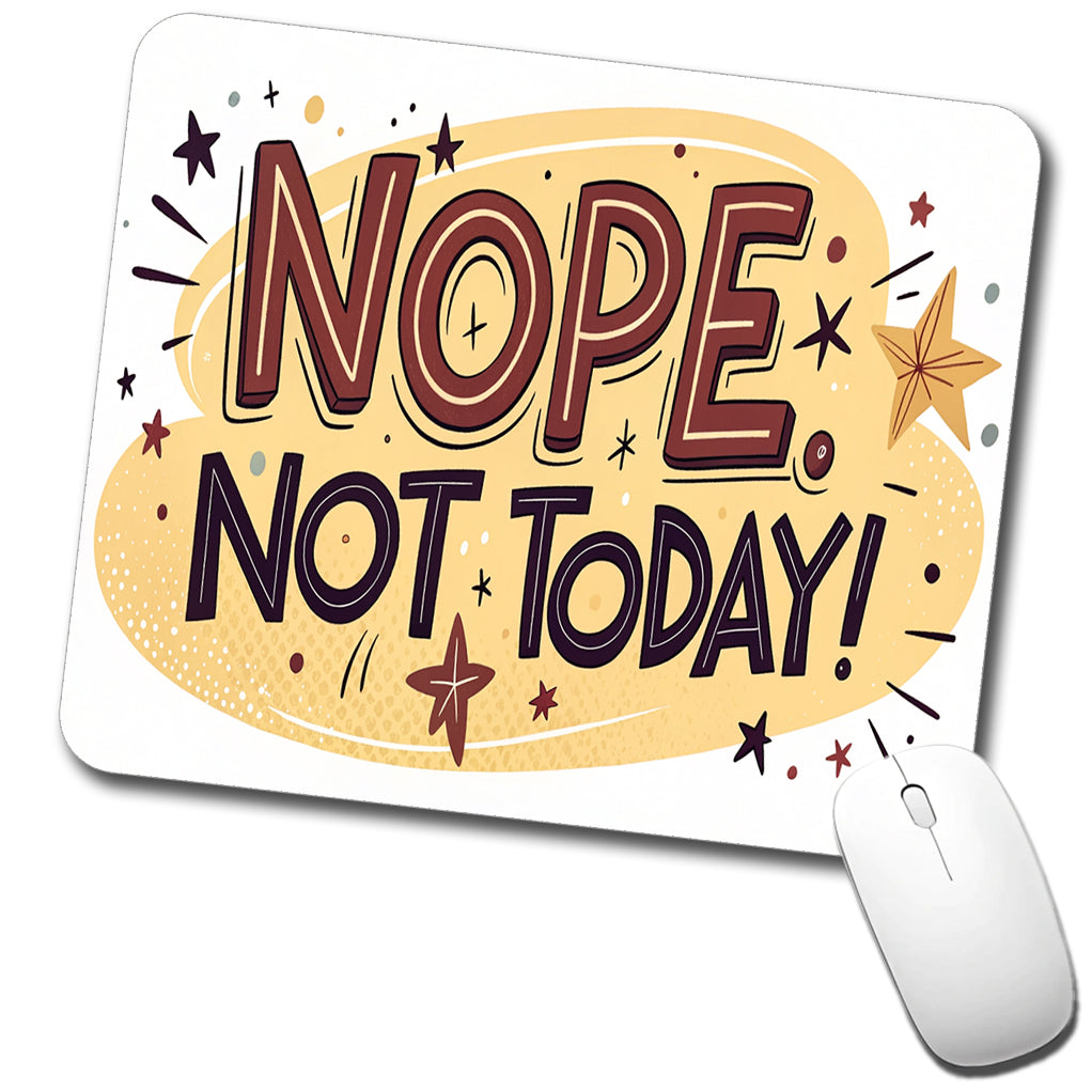 Nope Not Today Inspirational Funny Low Profile Mouse Pad Mat