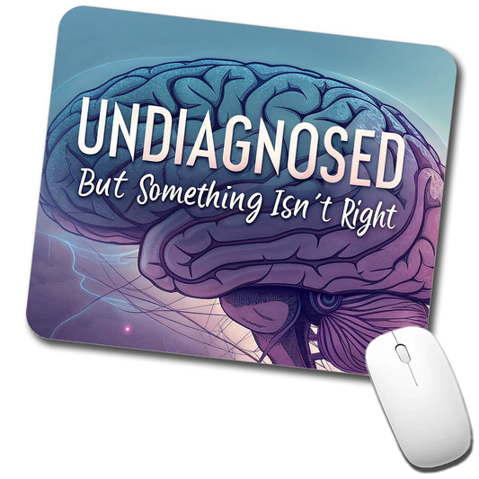 Undiagnosed But Something Isn't Right Funny Brain Low Profile Mouse Pad Mat