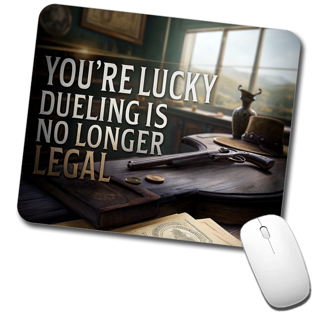 You're Lucky Dueling Is No Longer Legal Funny Pistols Low Profile Mouse Pad Mat