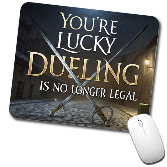 You're Lucky Dueling Is No Longer Legal Funny Swords Low Profile Mouse Pad Mat