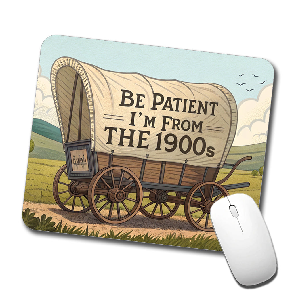 Be Patient I'm From The 1900s Covered Wagon Low Profile Mouse Pad Mat