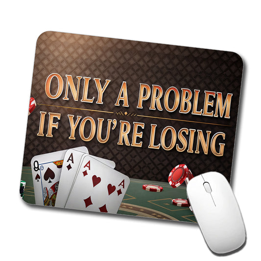 Only A Problem If You're Losing Gambling Casino Funny Low Profile Mouse Pad Mat