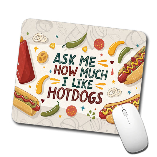 Ask Me How Much I Like Hot Dogs Funny Low Profile Mouse Pad Mat