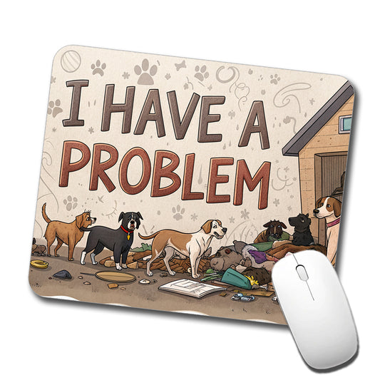 I Have A Problem Dog Hoarder Funny Low Profile Mouse Pad Mat