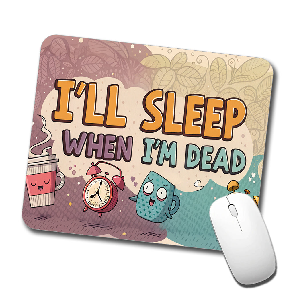 I'll Sleep When I'm Dead Funny Low Profile Mouse Pad Mat