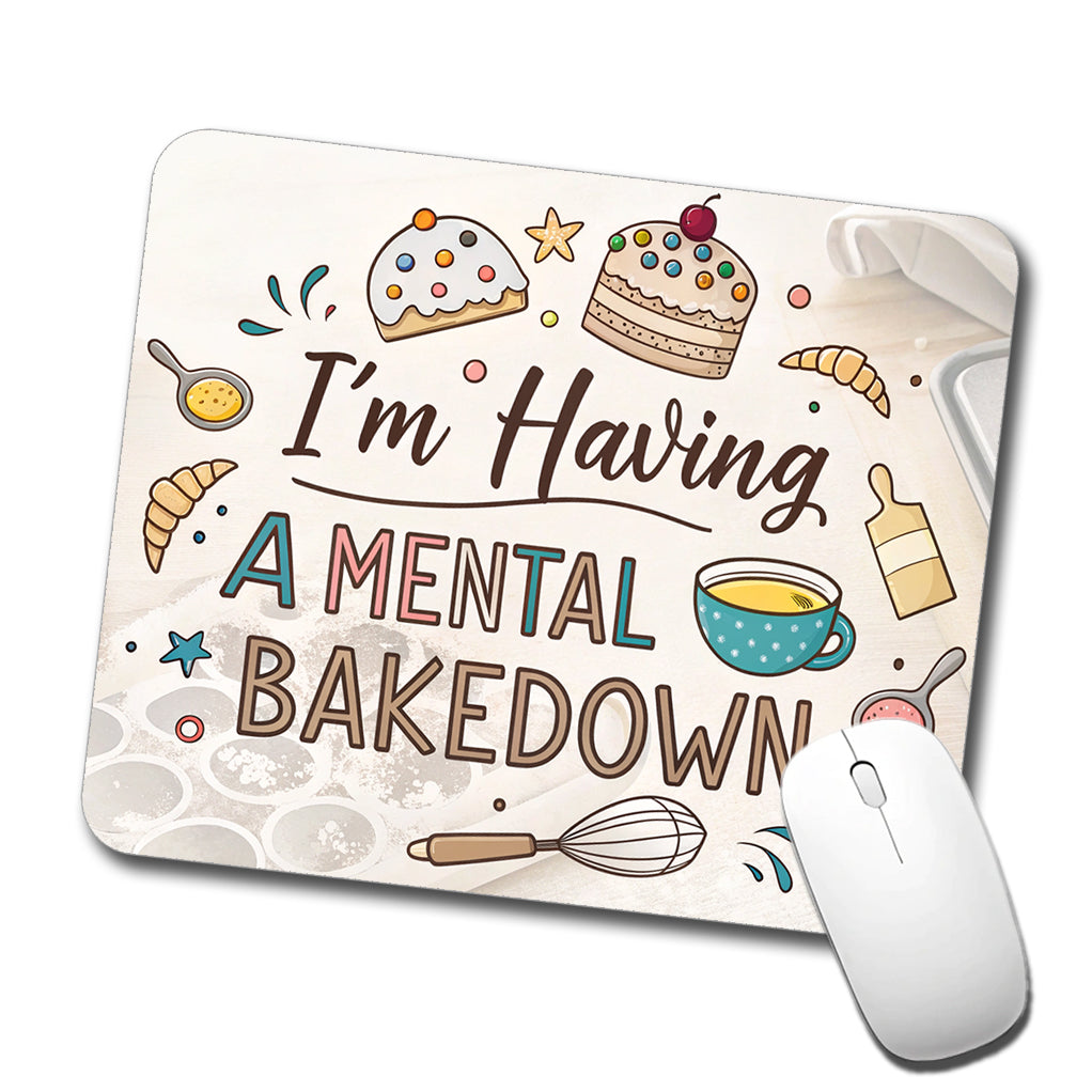 I'm Having A Mental Bakedown Funny Baking Low Profile Mouse Pad Mat