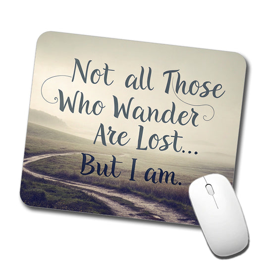 Not All Those Who Wander Are Lost But I Am Funny Low Profile Mouse Pad Mat