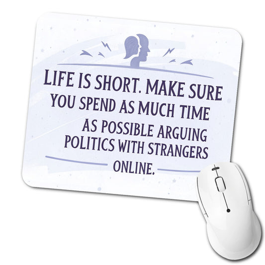 Life is Short Spend As Much Time Arguing Politics Funny Low Profile Mouse Pad Mat