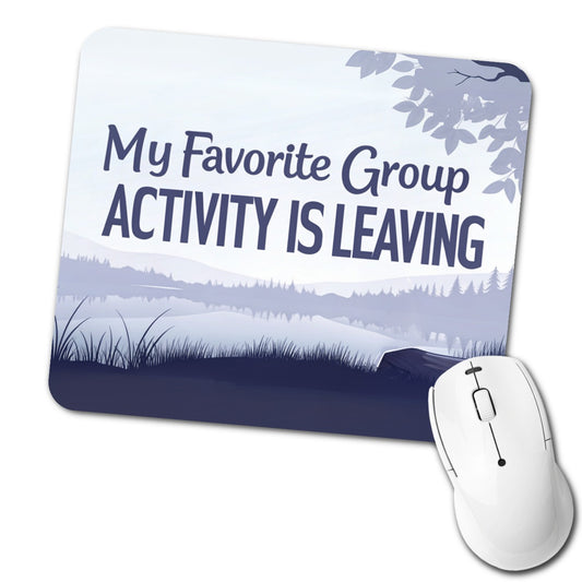 My Favorite Group Activity Is Leaving Funny Low Profile Mouse Pad Mat