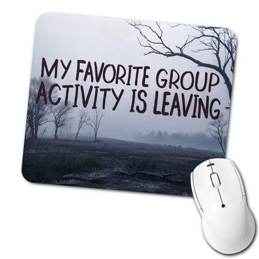 My Favorite Group Activity Is Leaving Low Profile Mouse Pad Mat