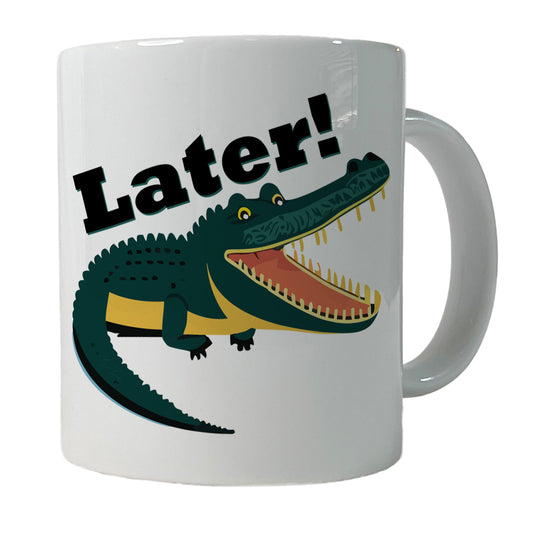 Alligator Later Gator Funny Ceramic Tea Coffee Mug Cup - 11oz