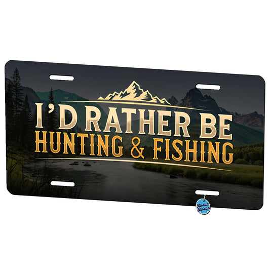 I'd Rather Be Hunting and Fishing Metal Vanity Novelty Tag License Plate for Trucks Cars SUVs