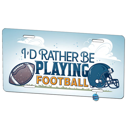 I'd Rather Be Playing Football Metal Vanity Novelty Tag License Plate for Trucks Cars SUVs
