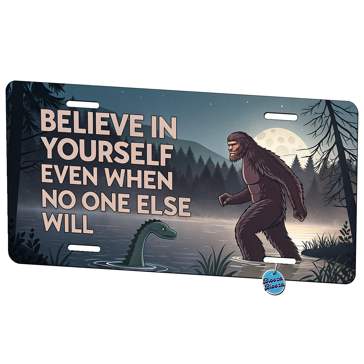 Believe In Yourself Even When No One Else Will Bigfoot Loch Ness Monster Funny Metal Vanity Novelty Tag License Plate for Trucks Cars SUVs
