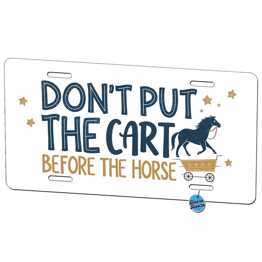 Don't Put The Cart Before The Horse Funny Saying Metal Vanity Novelty Tag License Plate for Trucks Cars SUVs