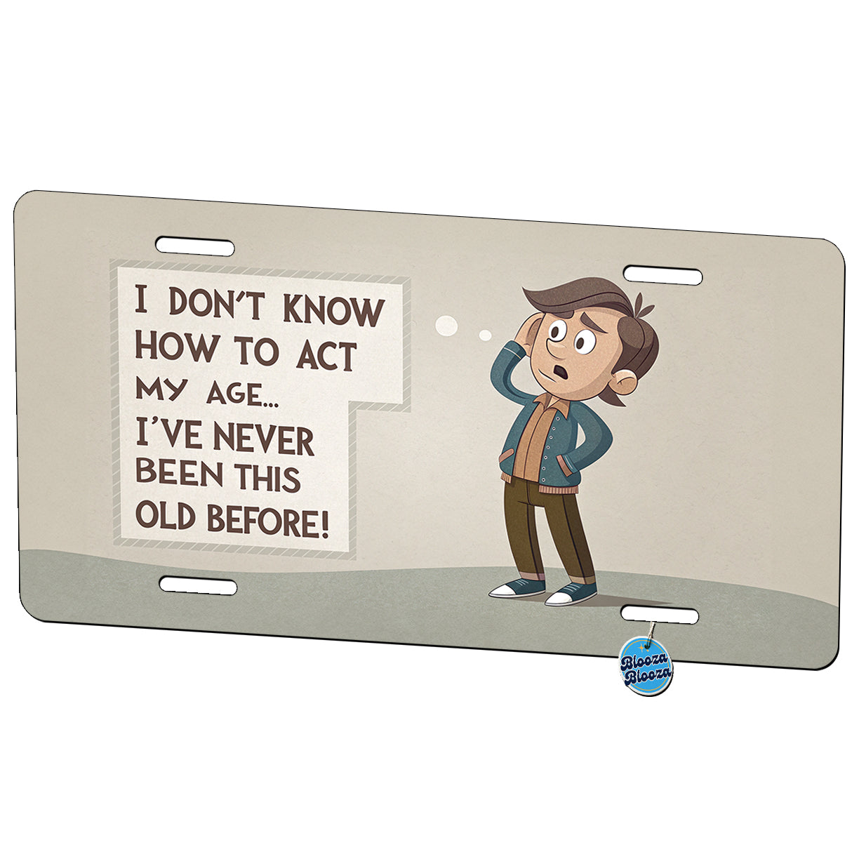I Don't Know How To Act My Age I've Never Been This Old Before Funny Metal Vanity Novelty Tag License Plate for Trucks Cars SUVs