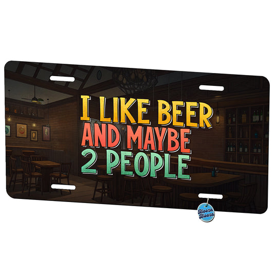 I Like Beer And Maybe 2 People Funny Metal Vanity Novelty Tag License Plate for Trucks Cars SUVs
