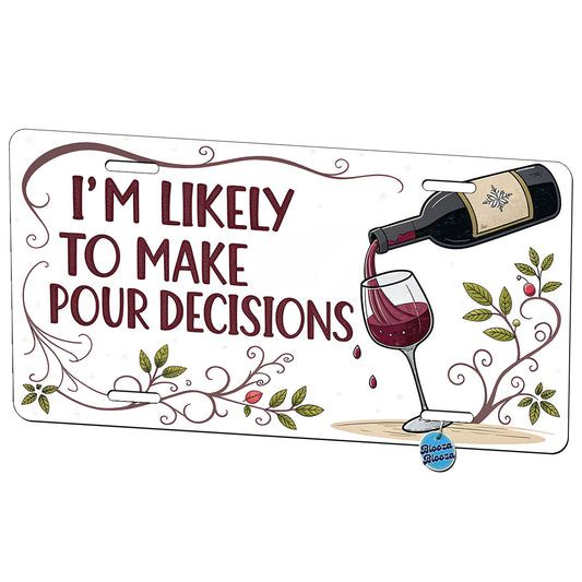 I'm Likely To Make Pour Poor Decisions Funny Wine Saying Metal Vanity Novelty Tag License Plate for Trucks Cars SUVs
