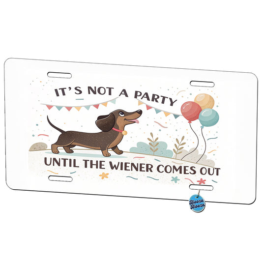 It's Not a Party Until The Wiener Comes Out Dachshund Dog Funny Metal Vanity Novelty Tag License Plate for Trucks Cars SUVs