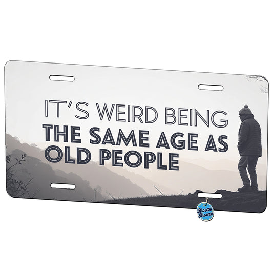 It's Weird Being The Same Age As Old People Funny Metal Vanity Novelty Tag License Plate for Trucks Cars SUVs