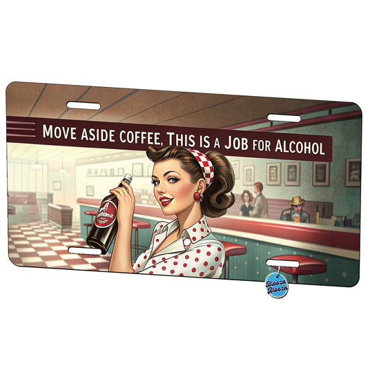 Move Aside Coffee This Is A Job For Alcohol Retro Vintage Funny Metal Vanity Novelty Tag License Plate for Trucks Cars SUVs