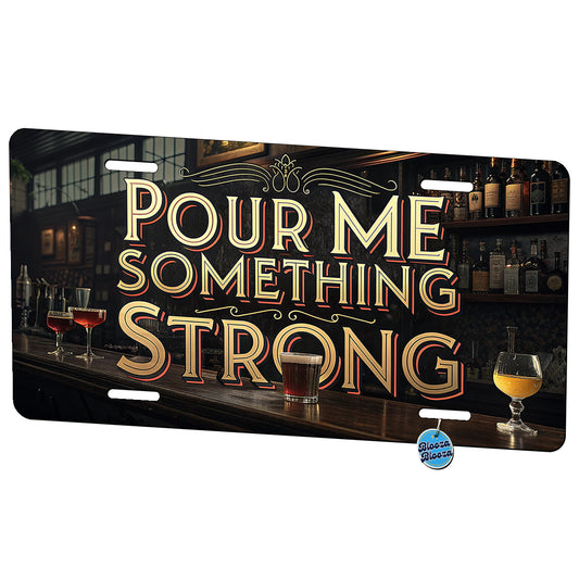 Pour Me Something Strong Beer Alcohol Funny Metal Vanity Novelty Tag License Plate for Trucks Cars SUVs
