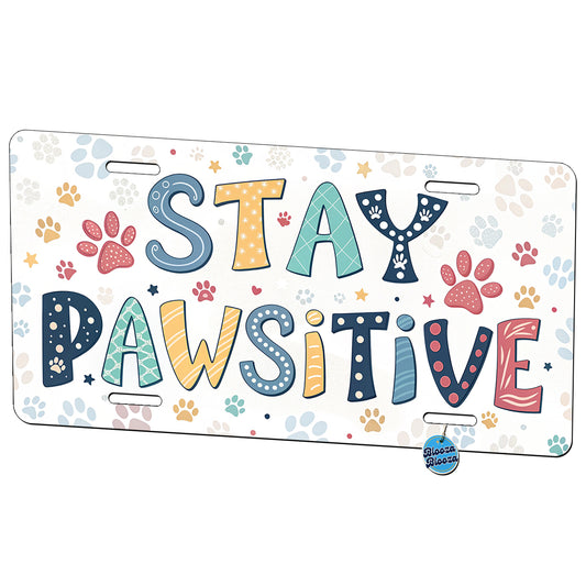 Stay Pawsitive Positive Cute Colorful Metal Vanity Novelty Tag License Plate for Trucks Cars SUVs