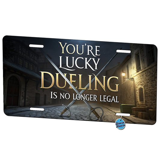You're Lucky Dueling Is No Longer Legal Funny Swords Metal Vanity Novelty Tag License Plate for Trucks Cars SUVs