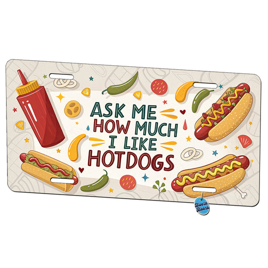 Ask Me How Much I Like Hot Dogs Funny Metal Vanity Novelty Tag License Plate for Trucks Cars SUVs