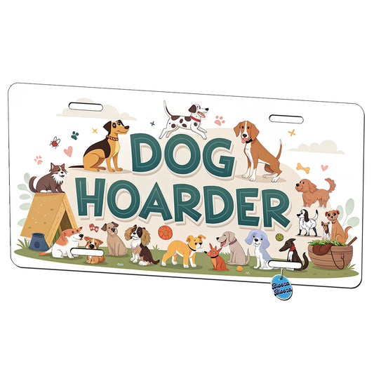 Dog Hoarder Funny Metal Vanity Novelty Tag License Plate for Trucks Cars SUVs