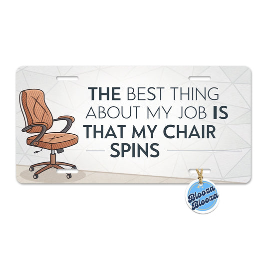 Best Thing About My Job Is My Chair Spins Funny Metal Vanity Novelty Tag License Plate for Trucks Cars SUVs