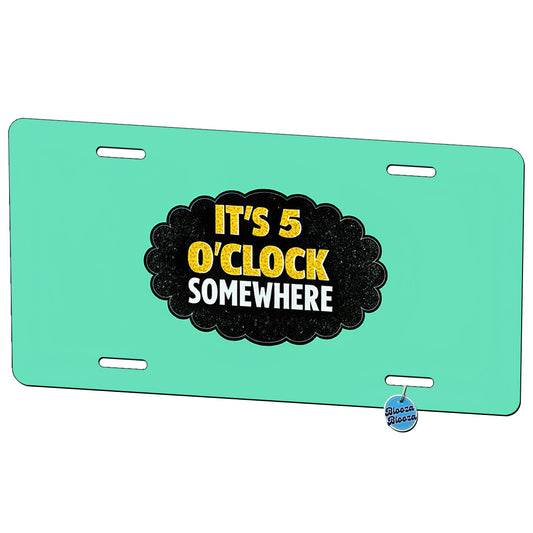 It's 5 O'clock Somewhere Funny Metal Vanity Novelty Tag License Plate for Trucks Cars SUVs
