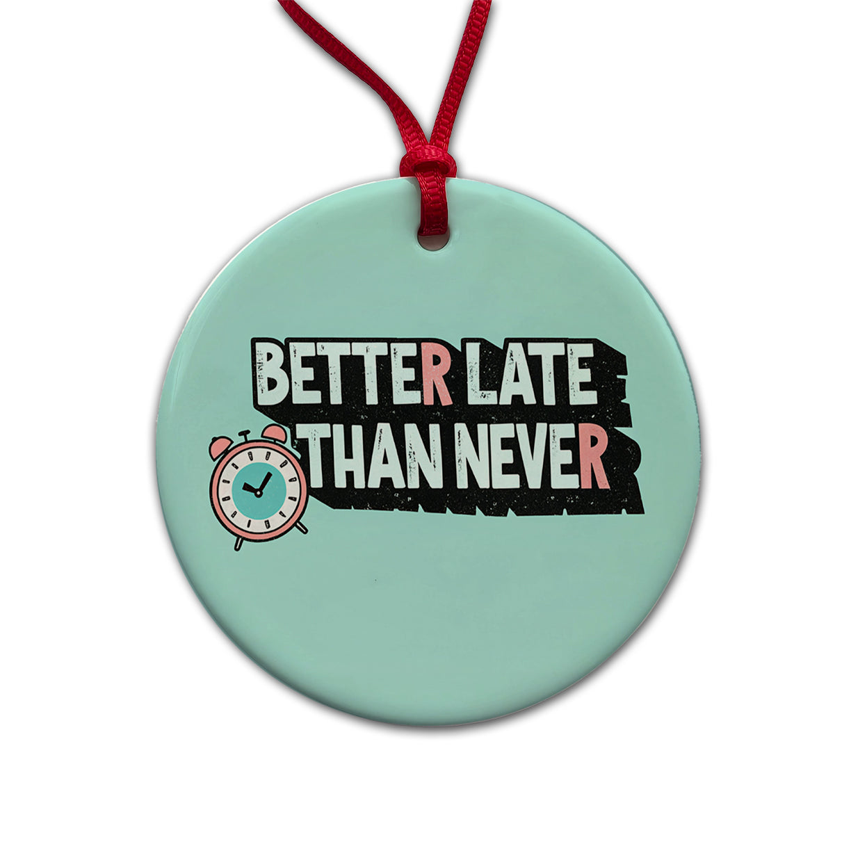 Better Late Than Never Funny Round Ceramic Holiday Christmas Tree Ornament