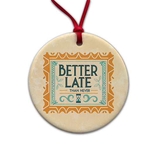 Better Late Than Never Humorous Round Ceramic Holiday Christmas Tree Ornament
