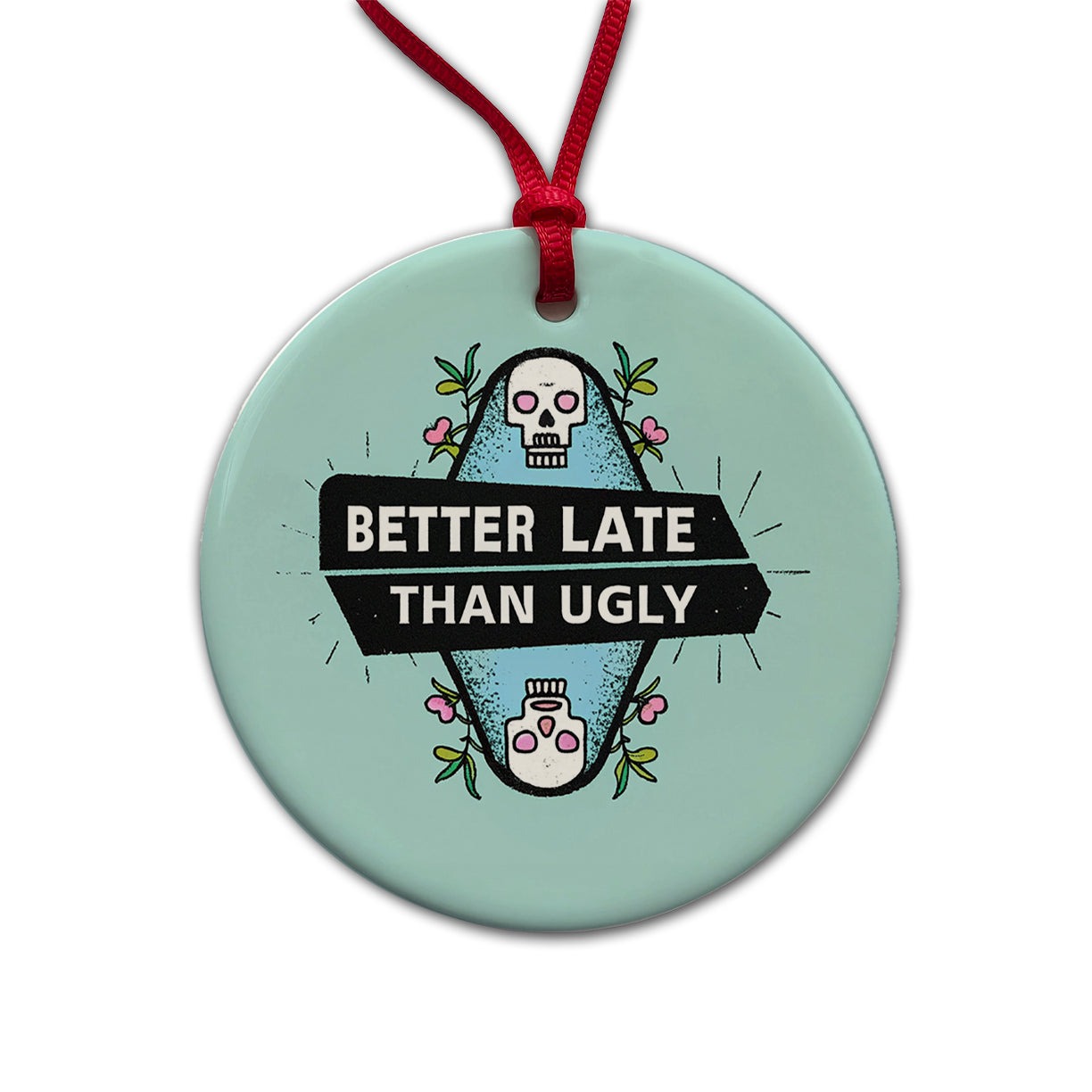 Better Late Than Ugly Funny Round Ceramic Holiday Christmas Tree Ornament