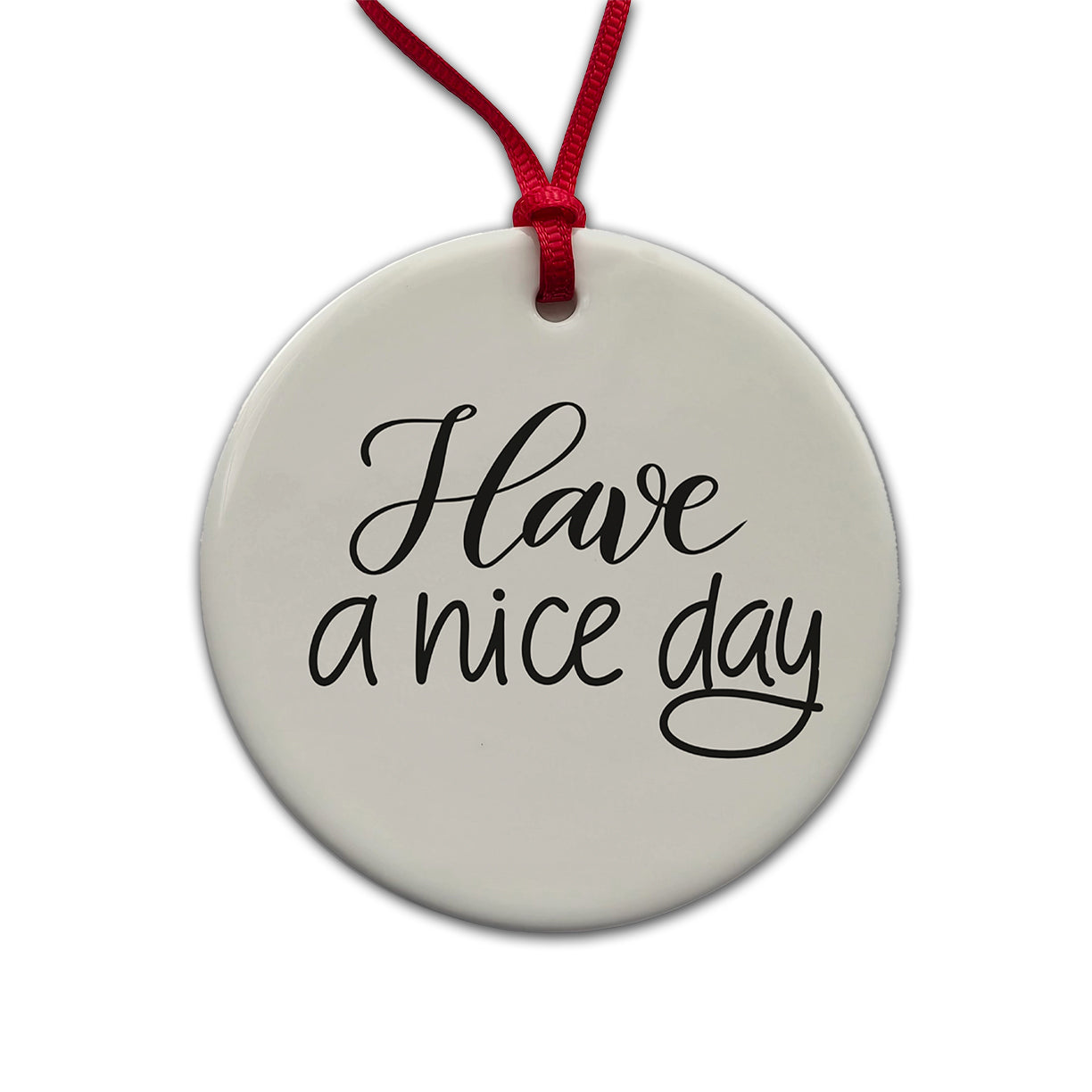 Have A Nice Day Gray Round Ceramic Holiday Christmas Tree Ornament