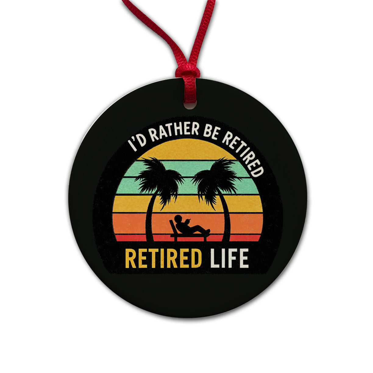 I'd Rather Be Retired Retirement Round Ceramic Holiday Christmas Tree Ornament