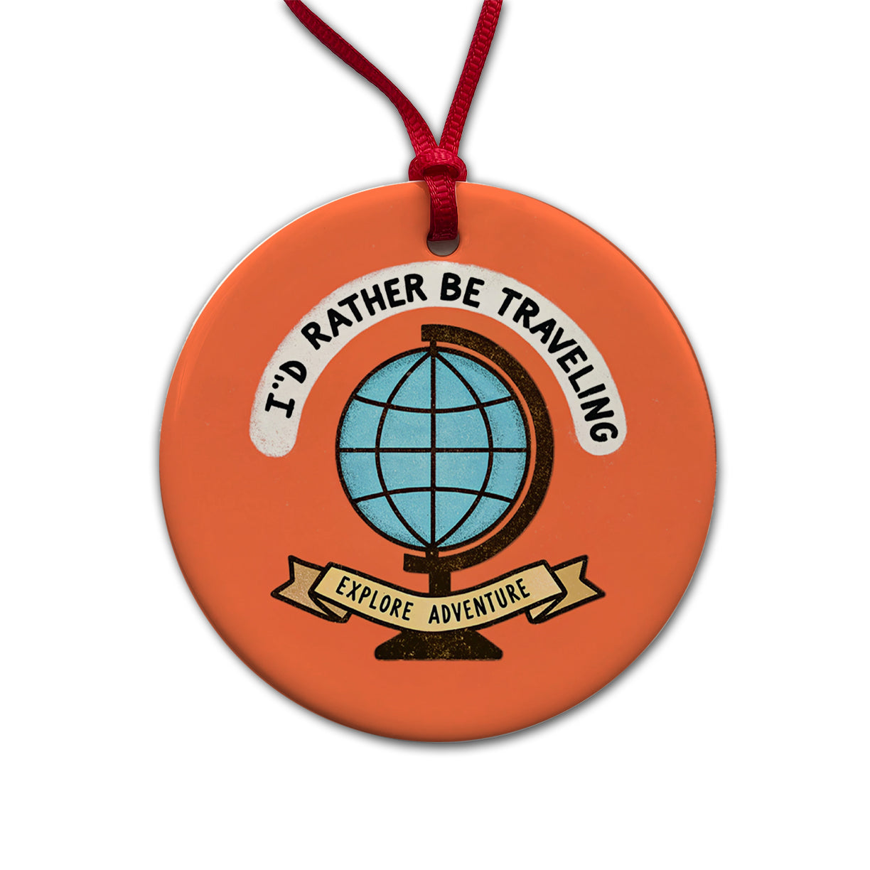 I'd Rather Be Traveling Globe Round Ceramic Holiday Christmas Tree Ornament
