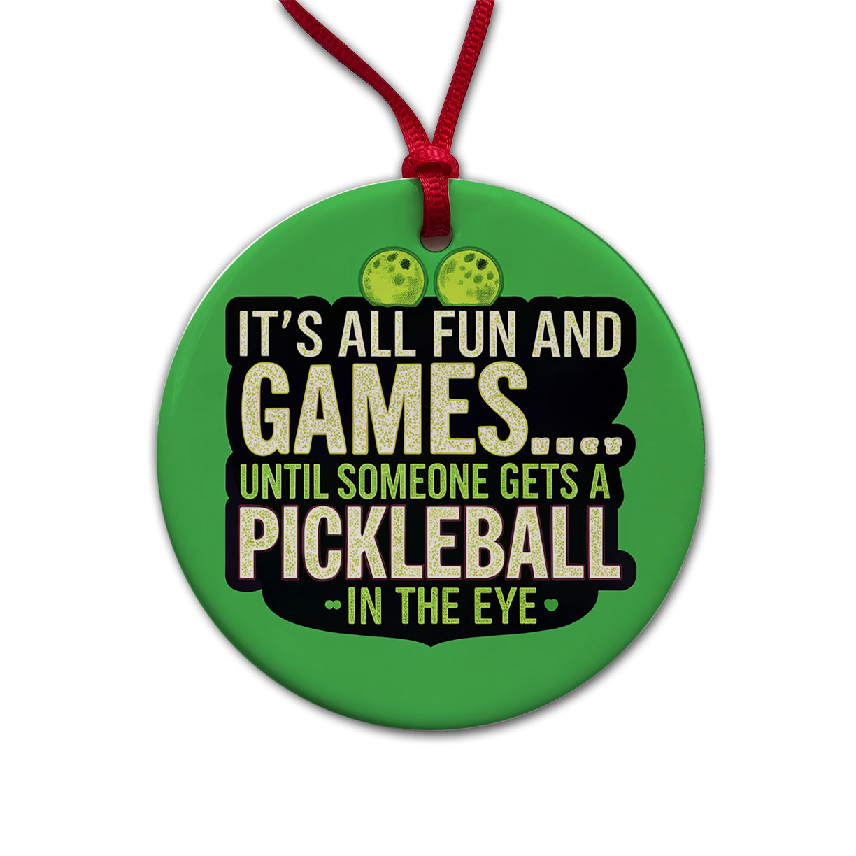 Fun and Games Until Someone Gets a Pickleball in Eye Funny Round Ceramic Holiday Christmas Tree Ornament