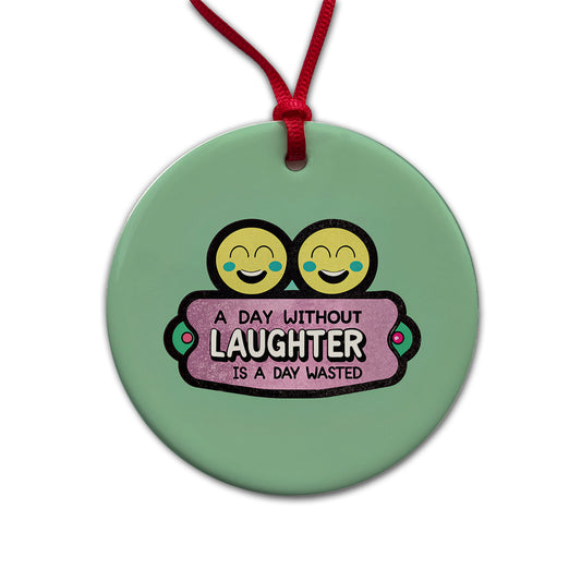 A Day Without Laughter Is A Day Wasted Inspirational Round Ceramic Holiday Christmas Tree Ornament
