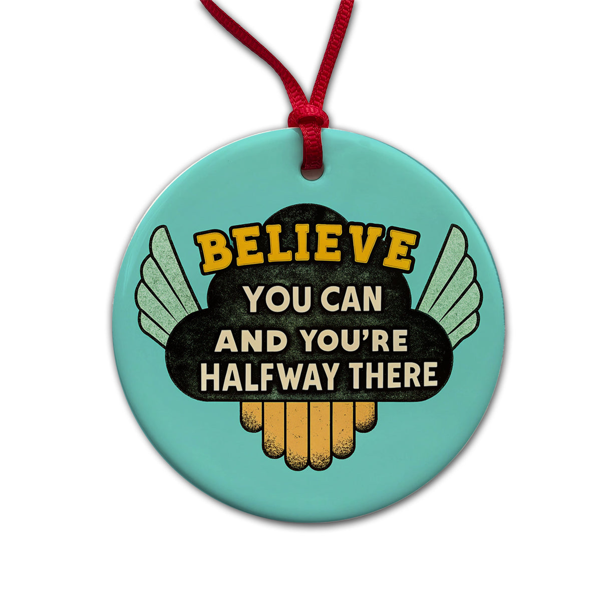 Believe You Can You're Halfway There Inspirational Round Ceramic Holiday Christmas Tree Ornament
