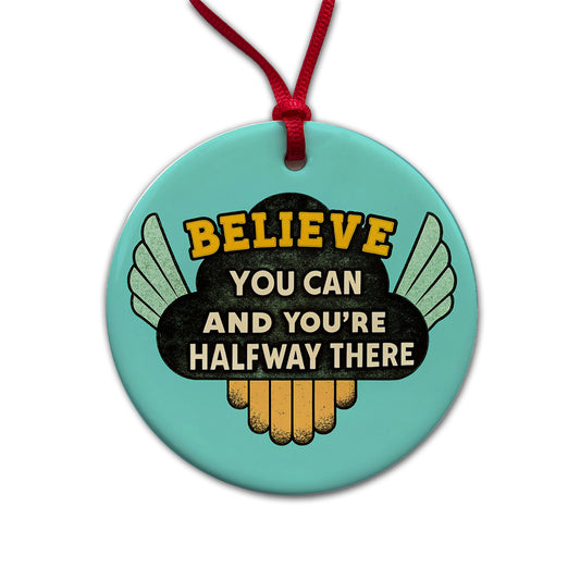 Believe You Can You're Halfway There Inspirational Round Ceramic Holiday Christmas Tree Ornament