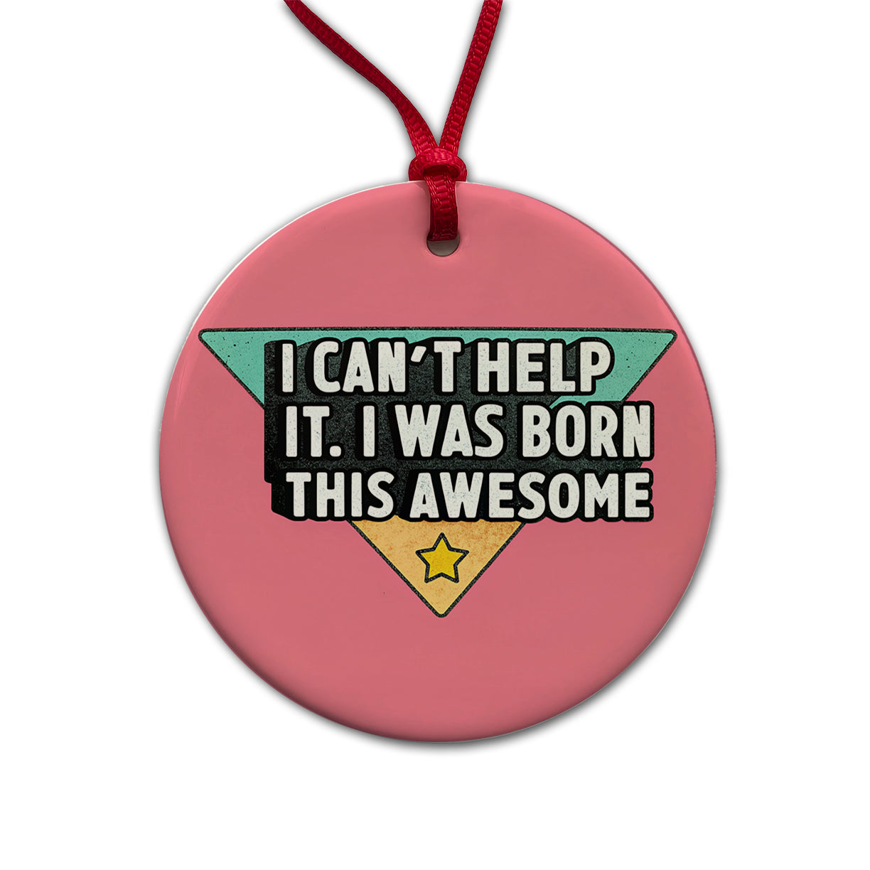Can't Help It I Was Born This Awesome Funny Round Ceramic Holiday Christmas Tree Ornament