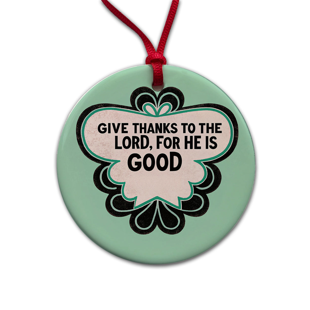Give Thanks To The Lord For He Is Good Psalm Bible Verse Christian Round Ceramic Holiday Christmas Tree Ornament