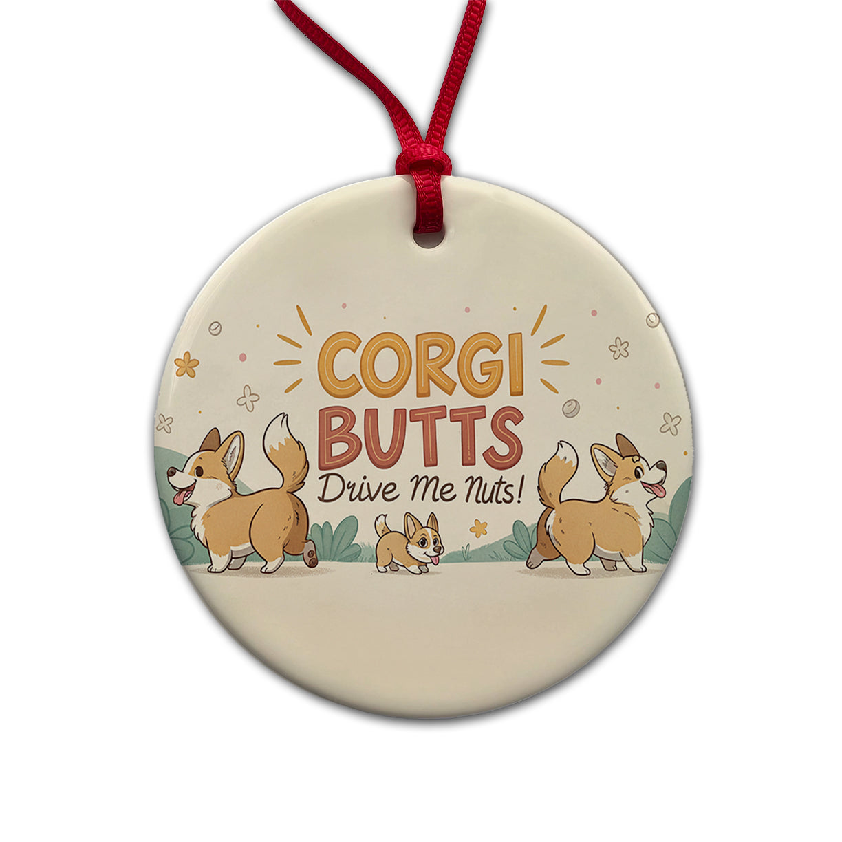 Corgi Butts Drive Me Nuts Dog Funny Cartoon Round Ceramic Holiday Christmas Tree Ornament