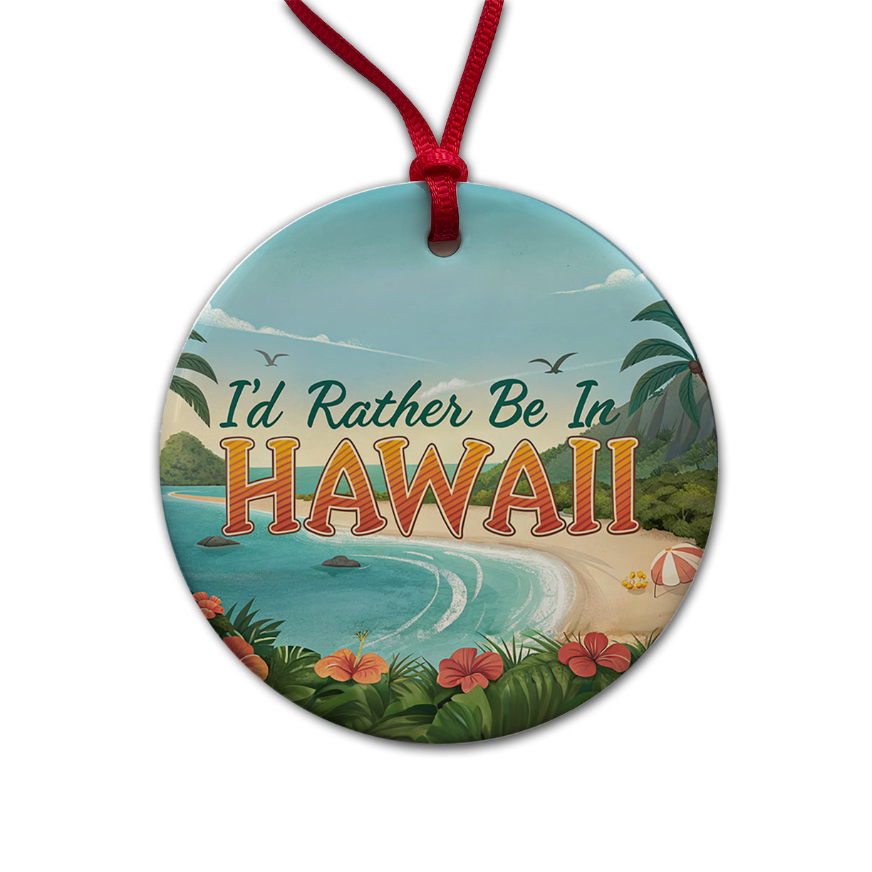 I'd Rather Be In Hawaii Round Ceramic Holiday Christmas Tree Ornament