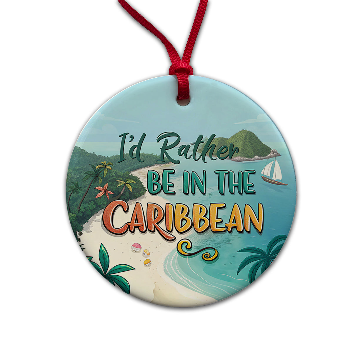 I'd Rather Be In The Caribbean Round Ceramic Holiday Christmas Tree Ornament